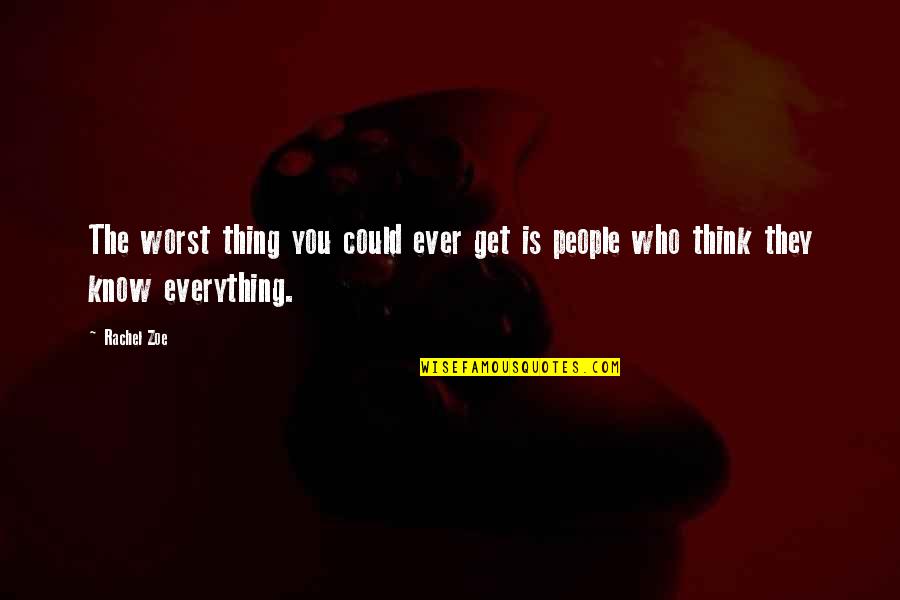 Think They Know Everything Quotes By Rachel Zoe: The worst thing you could ever get is