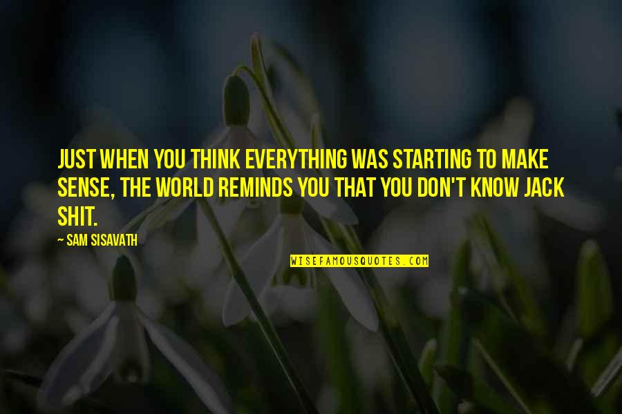 Think They Know Everything Quotes By Sam Sisavath: Just when you think everything was starting to