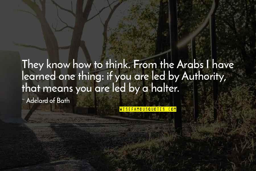 Think They Know You Quotes By Adelard Of Bath: They know how to think. From the Arabs