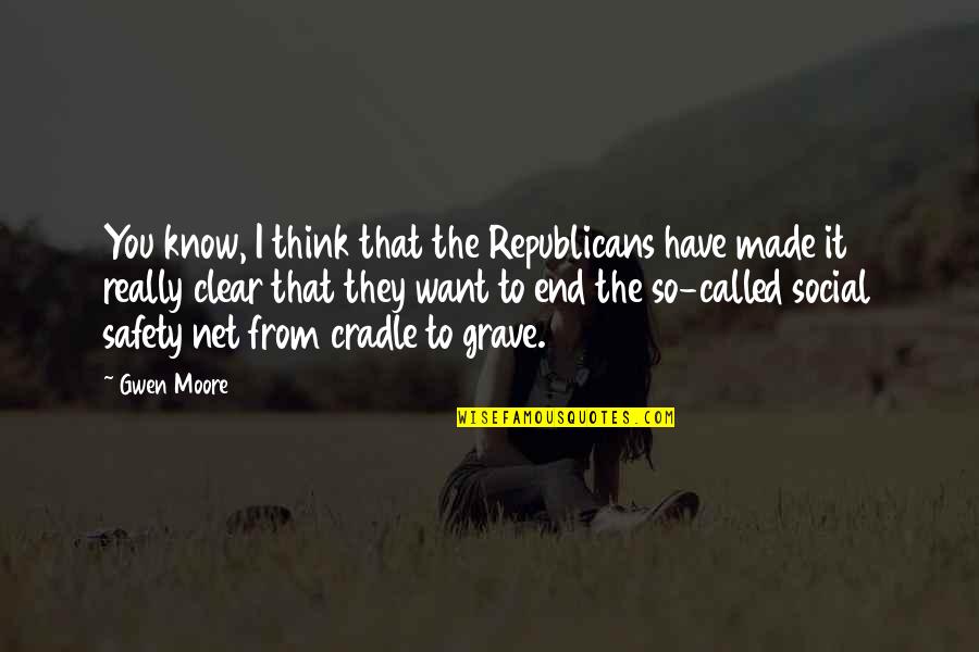 Think They Know You Quotes By Gwen Moore: You know, I think that the Republicans have