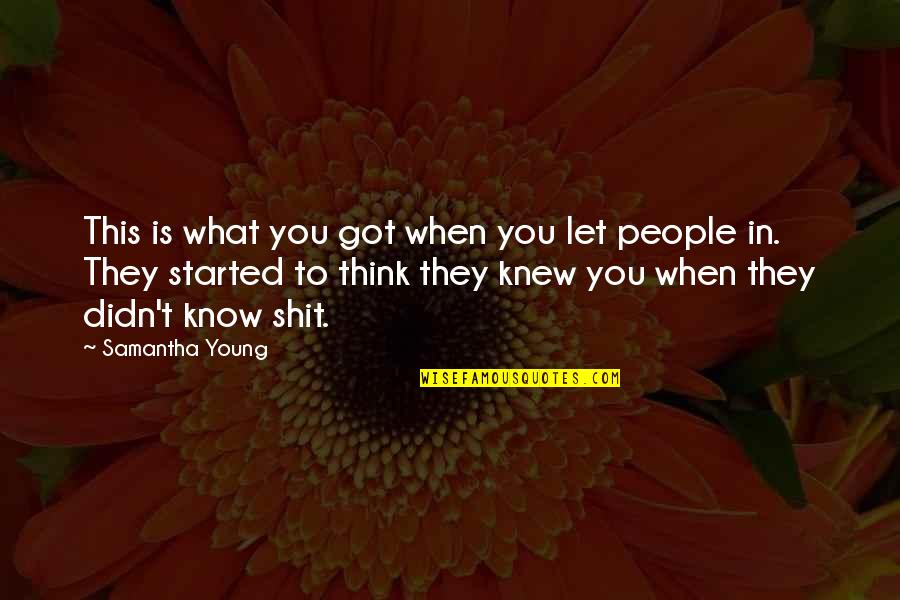 Think They Know You Quotes By Samantha Young: This is what you got when you let