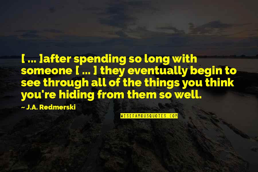 Think Things Through Quotes By J.A. Redmerski: [ ... ]after spending so long with someone