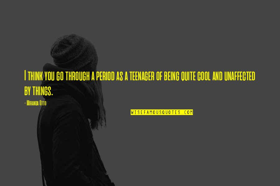 Think Things Through Quotes By Miranda Otto: I think you go through a period as