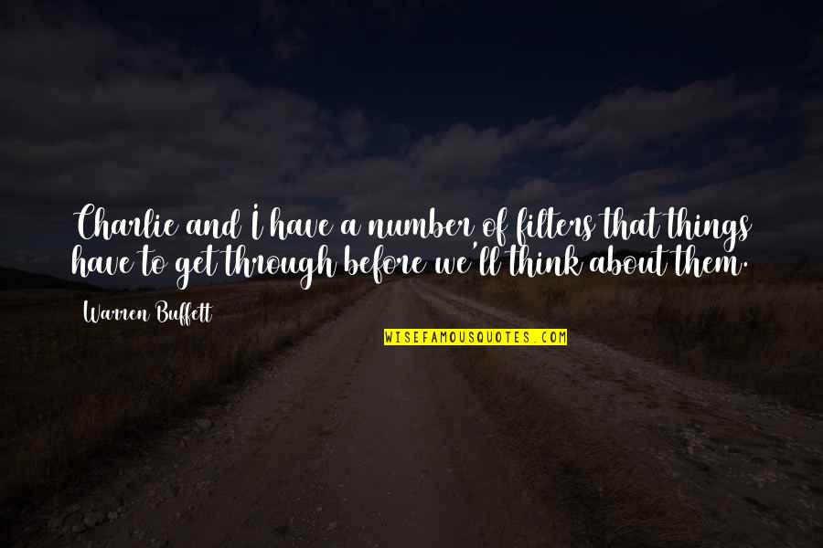 Think Things Through Quotes By Warren Buffett: Charlie and I have a number of filters