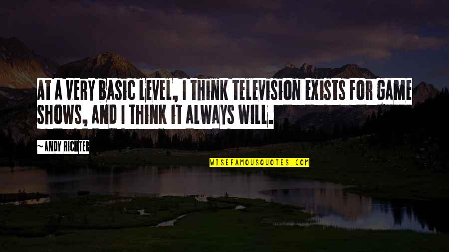 Think Think Game Quotes By Andy Richter: At a very basic level, I think television