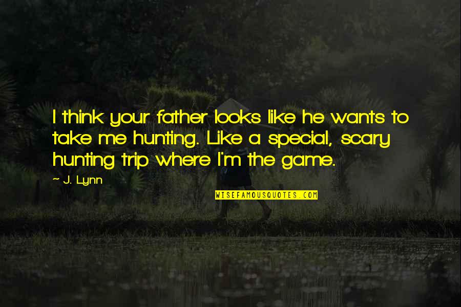 Think Think Game Quotes By J. Lynn: I think your father looks like he wants