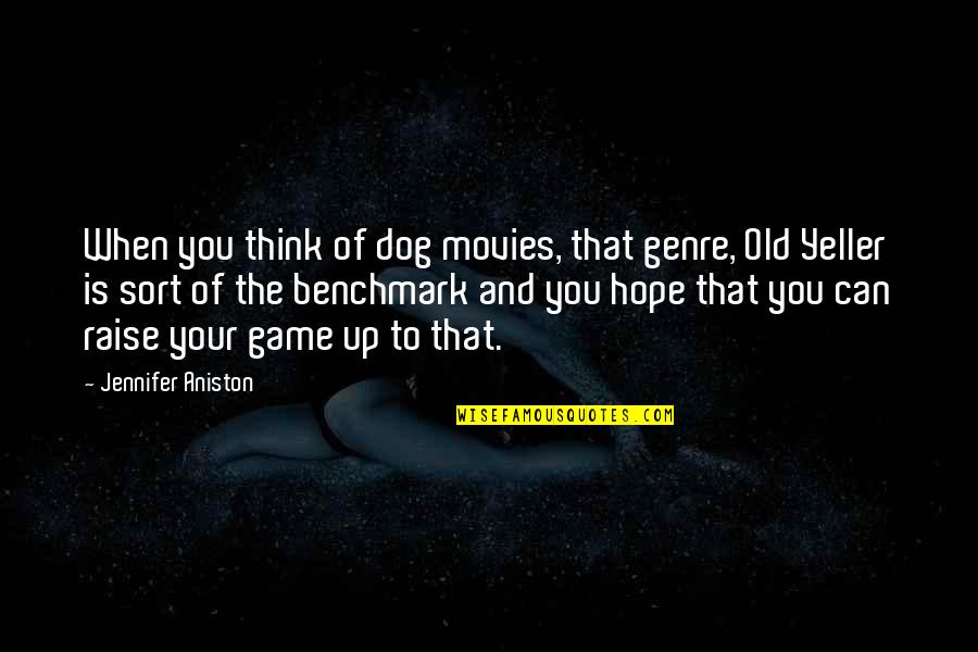 Think Think Game Quotes By Jennifer Aniston: When you think of dog movies, that genre,