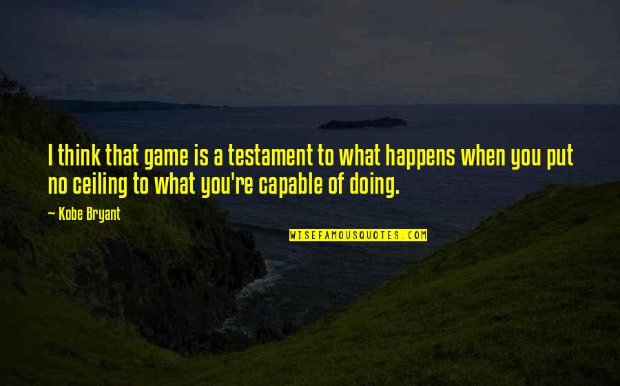 Think Think Game Quotes By Kobe Bryant: I think that game is a testament to