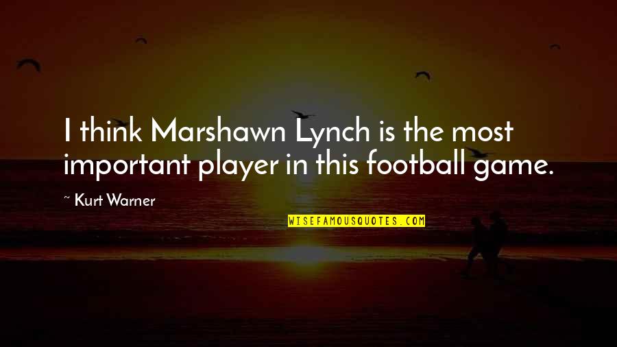 Think Think Game Quotes By Kurt Warner: I think Marshawn Lynch is the most important