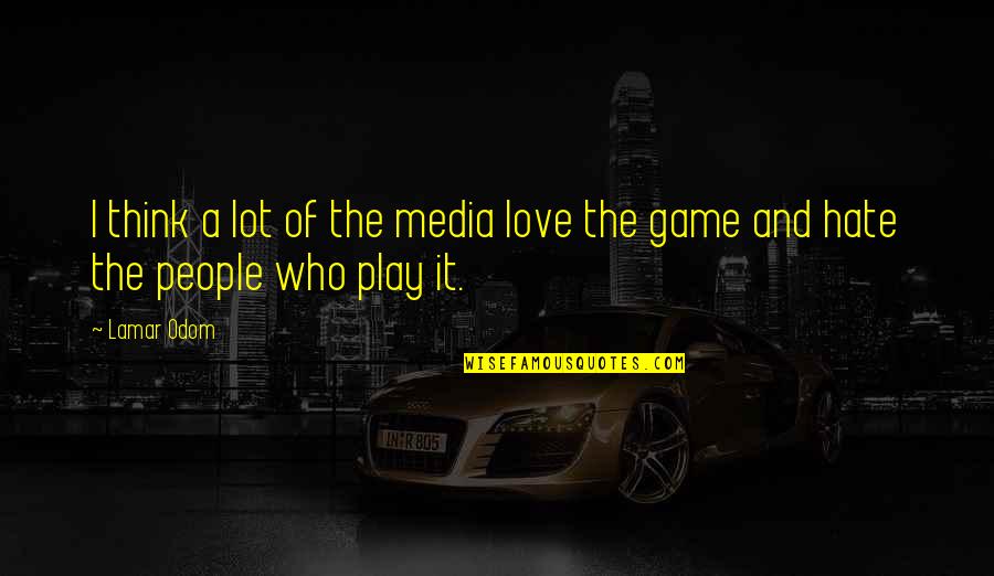 Think Think Game Quotes By Lamar Odom: I think a lot of the media love
