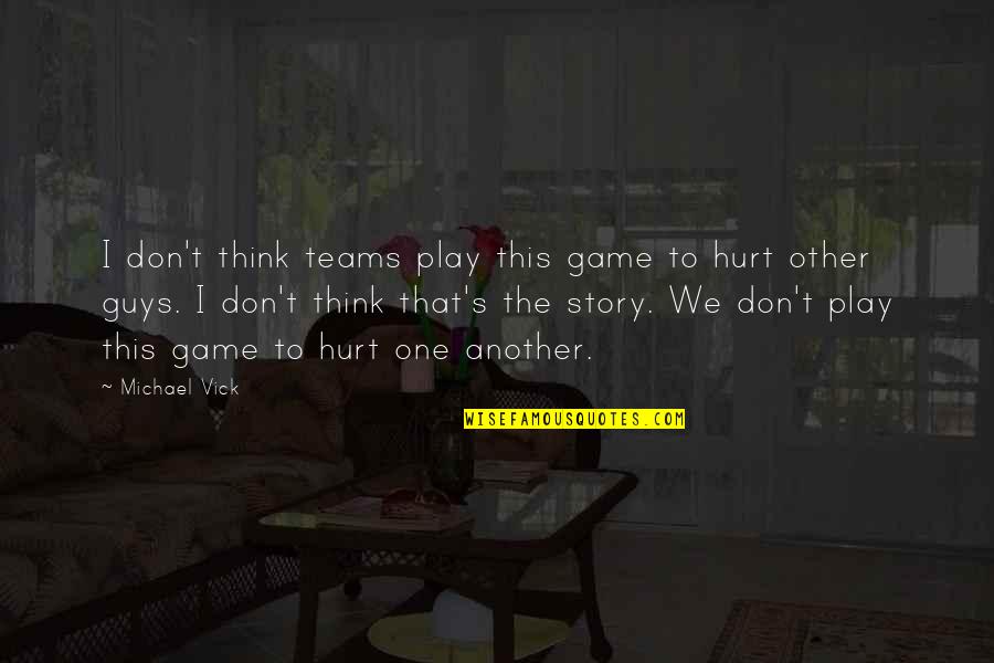 Think Think Game Quotes By Michael Vick: I don't think teams play this game to