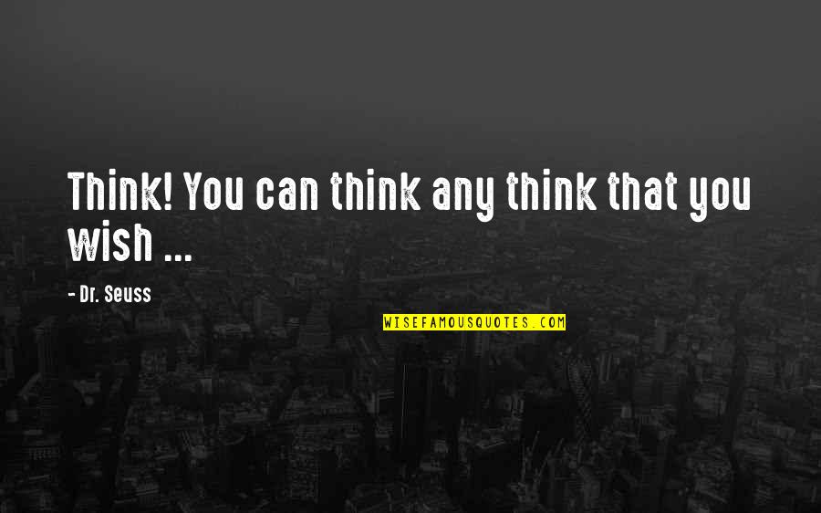 Think Think Seuss Quotes By Dr. Seuss: Think! You can think any think that you