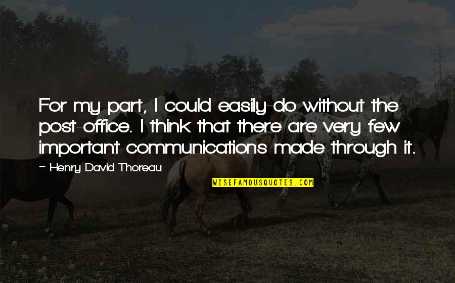 Think Through Quotes By Henry David Thoreau: For my part, I could easily do without