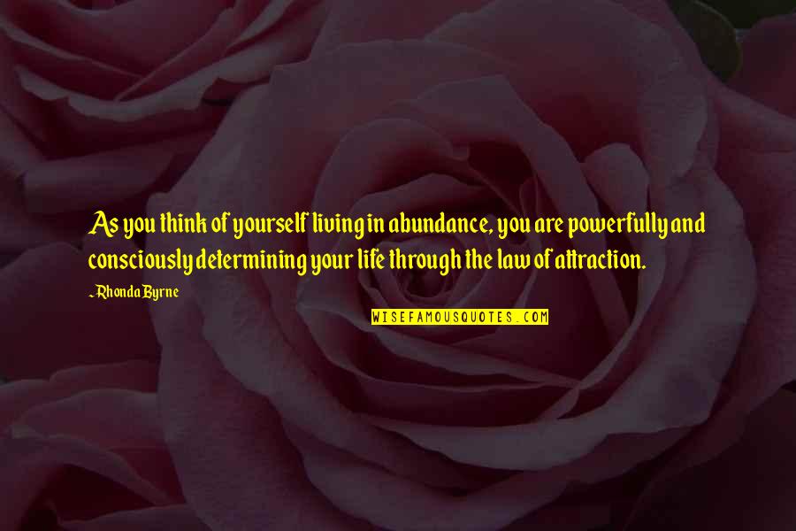 Think Through Quotes By Rhonda Byrne: As you think of yourself living in abundance,