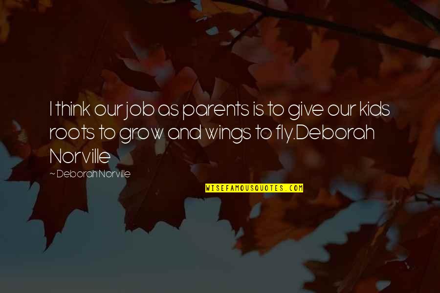 Think To Grow Quotes By Deborah Norville: I think our job as parents is to
