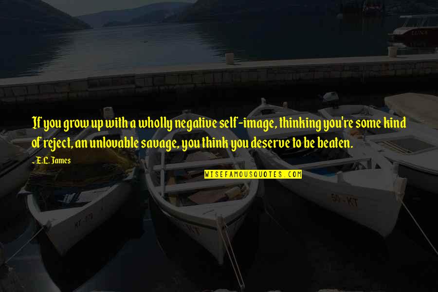 Think To Grow Quotes By E.L. James: If you grow up with a wholly negative Think To Grow Quotes By E.L. James: If you grow up with a wholly negative