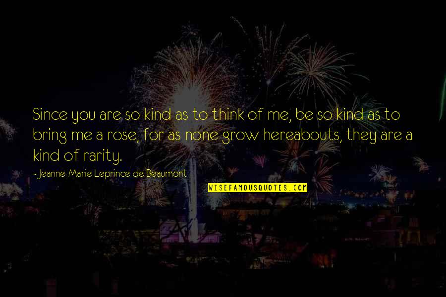 Think To Grow Quotes By Jeanne-Marie Leprince De Beaumont: Since you are so kind as to think Think To Grow Quotes By Jeanne-Marie Leprince De Beaumont: Since you are so kind as to think