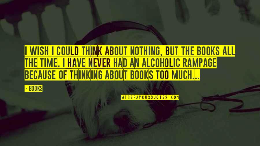 Think Too Much Quotes By Books: I wish I could think about nothing, but