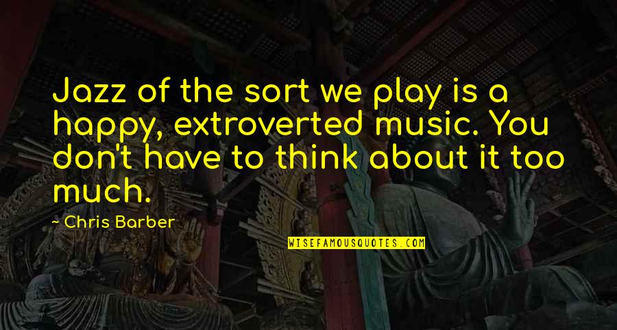 Think Too Much Quotes By Chris Barber: Jazz of the sort we play is a
