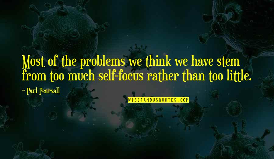 Think Too Much Quotes By Paul Pearsall: Most of the problems we think we have