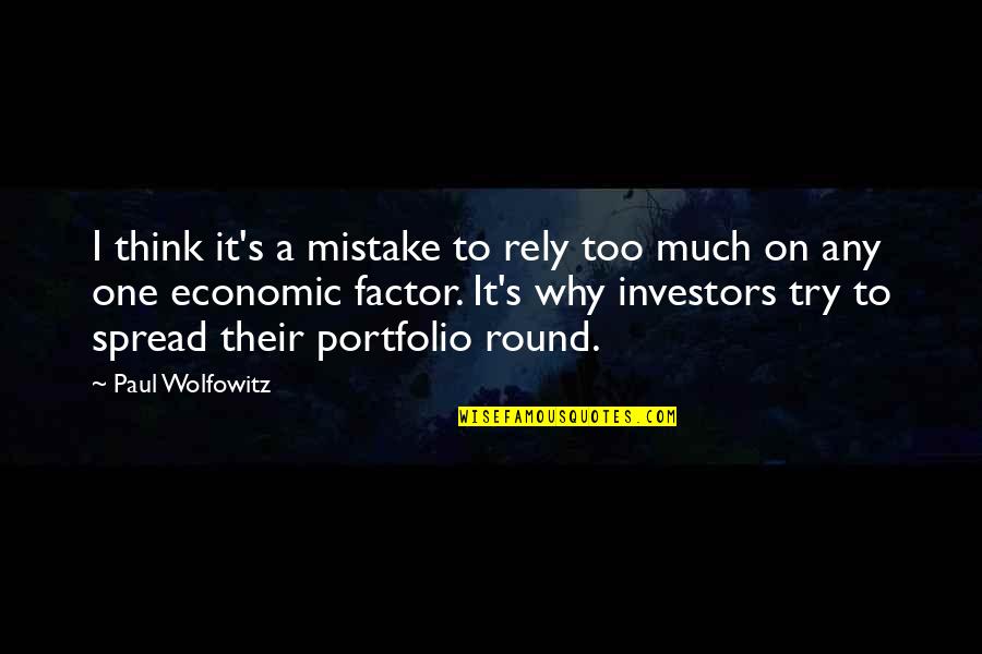 Think Too Much Quotes By Paul Wolfowitz: I think it's a mistake to rely too