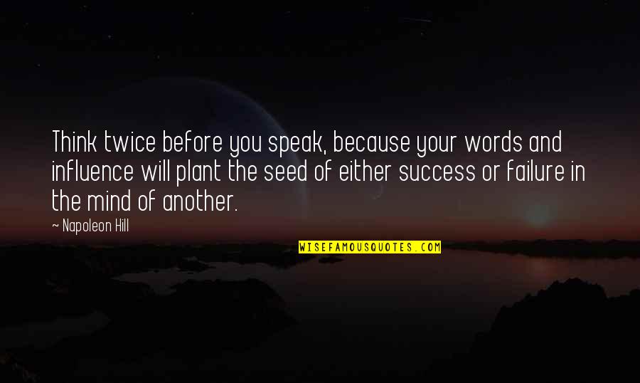 Think Twice Before You Speak Quotes By Napoleon Hill: Think twice before you speak, because your words