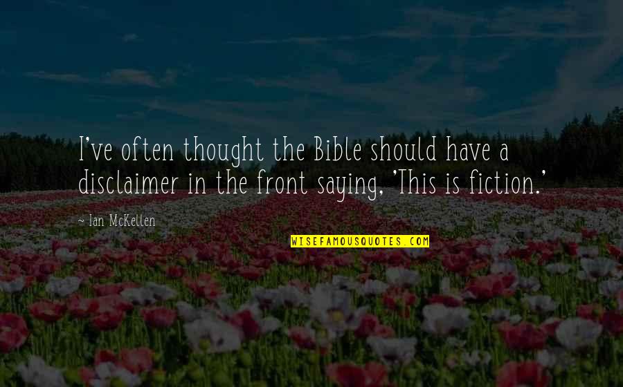 Think Twice Love Quotes By Ian McKellen: I've often thought the Bible should have a Think Twice Love Quotes By Ian McKellen: I've often thought the Bible should have a