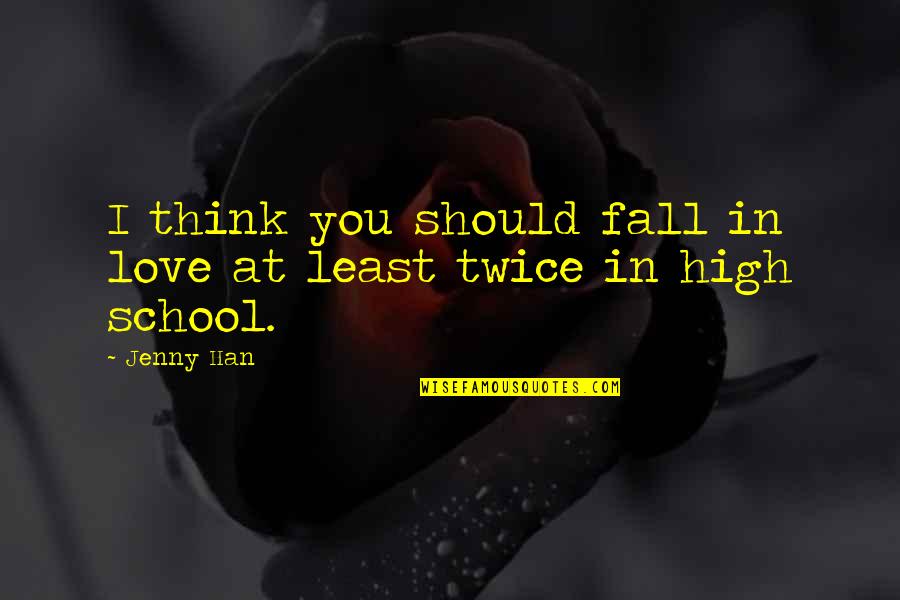 Think Twice Love Quotes By Jenny Han: I think you should fall in love at