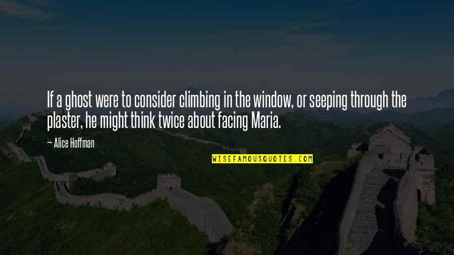 Think Twice Quotes By Alice Hoffman: If a ghost were to consider climbing in