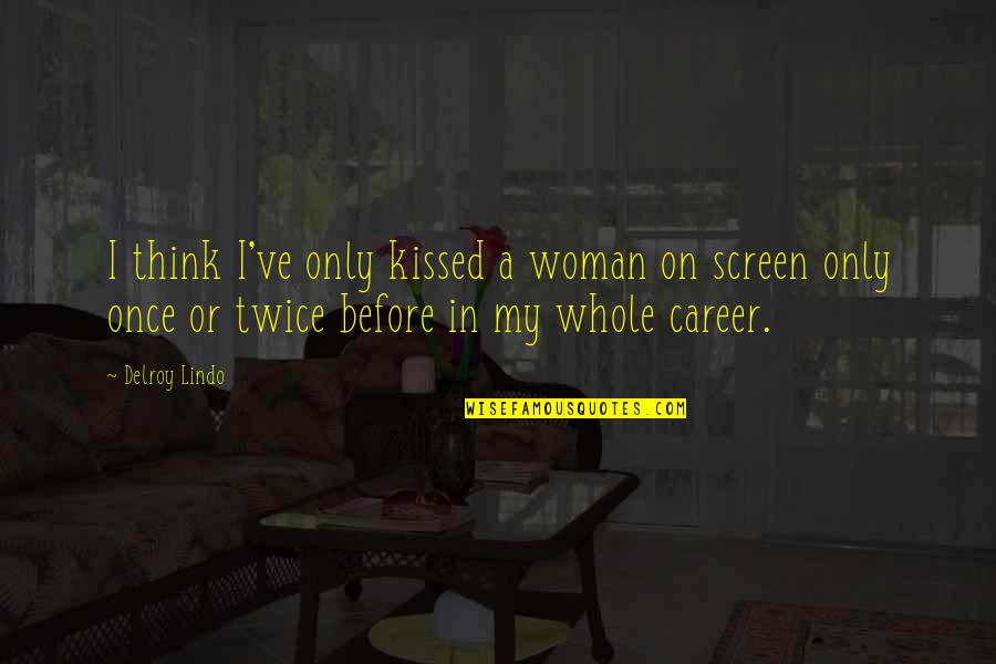 Think Twice Quotes By Delroy Lindo: I think I've only kissed a woman on