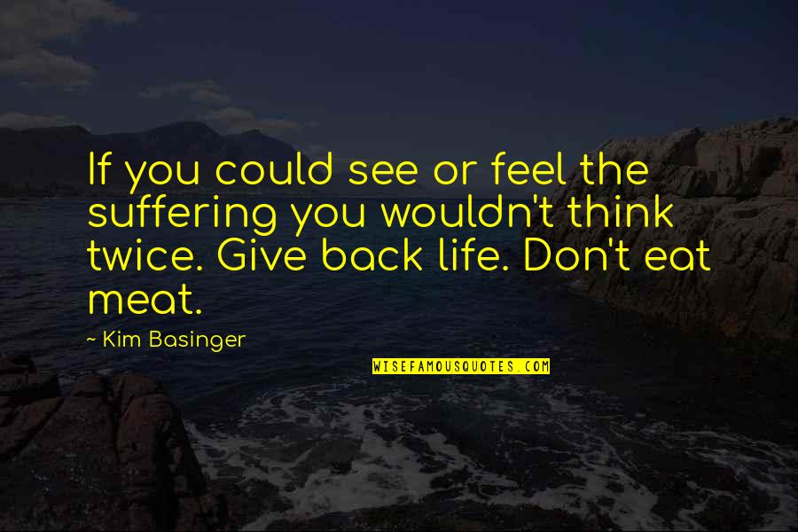 Think Twice Quotes By Kim Basinger: If you could see or feel the suffering