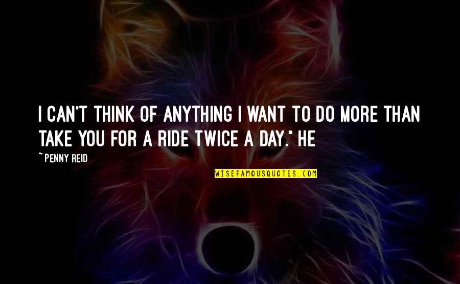 Think Twice Quotes By Penny Reid: I can't think of anything I want to