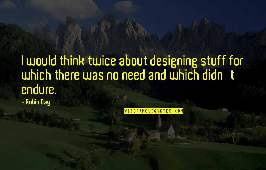 Think Twice Quotes By Robin Day: I would think twice about designing stuff for