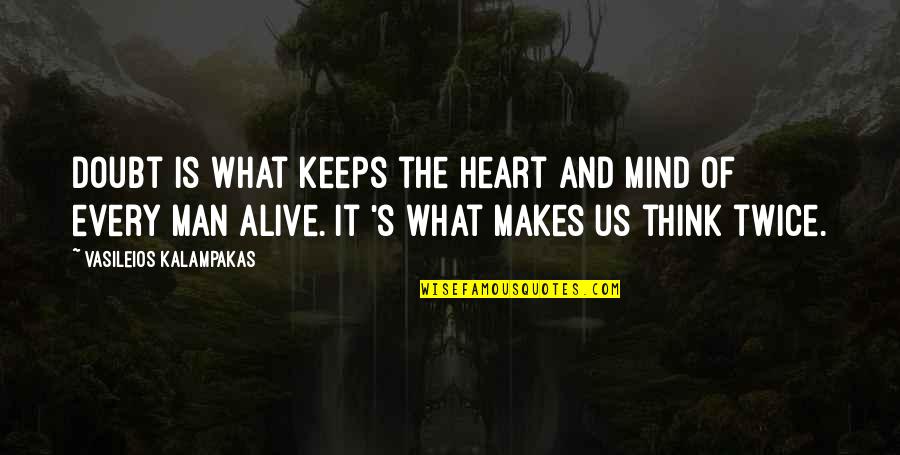 Think Twice Quotes By Vasileios Kalampakas: Doubt is what keeps the heart and mind