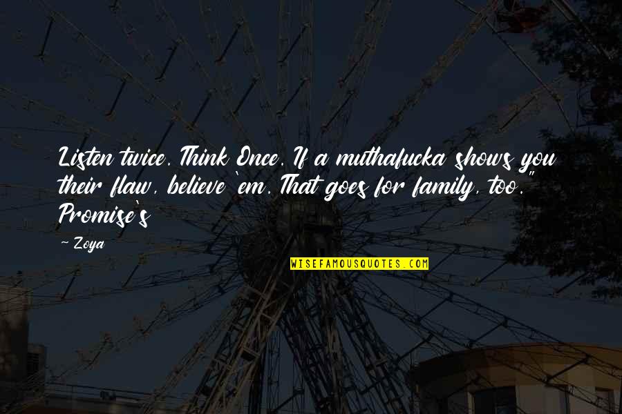 Think Twice Quotes By Zoya: Listen twice. Think Once. If a muthafucka shows