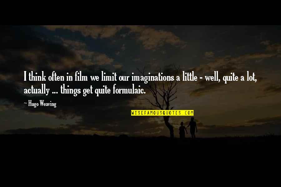 Think Well Quotes By Hugo Weaving: I think often in film we limit our Think Well Quotes By Hugo Weaving: I think often in film we limit our