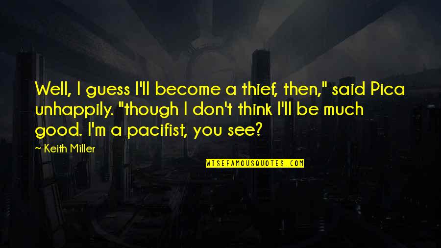 Think Well Quotes By Keith Miller: Well, I guess I'll become a thief, then," Think Well Quotes By Keith Miller: Well, I guess I'll become a thief, then,"
