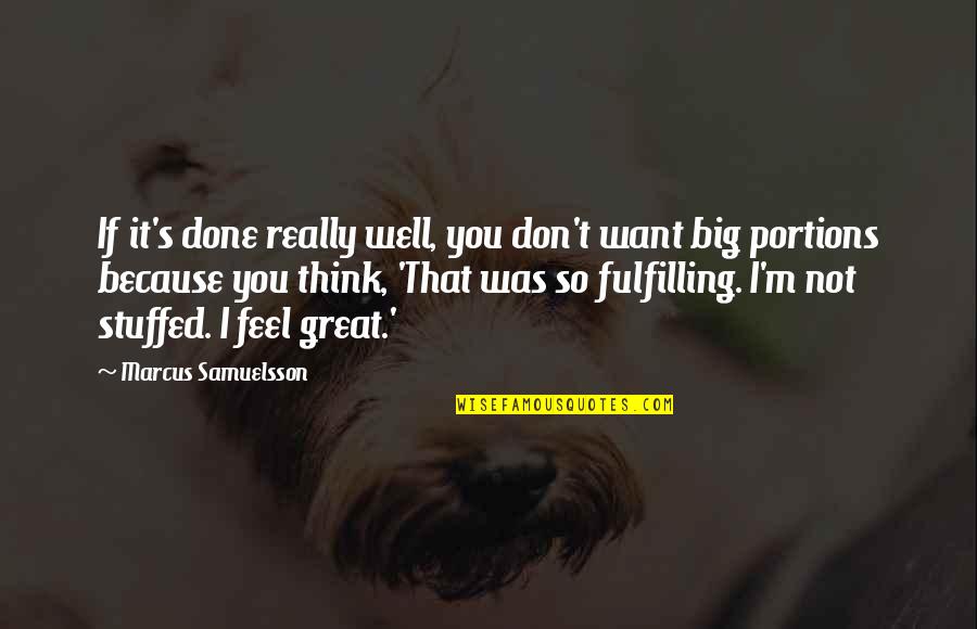 Think Well Quotes By Marcus Samuelsson: If it's done really well, you don't want Think Well Quotes By Marcus Samuelsson: If it's done really well, you don't want