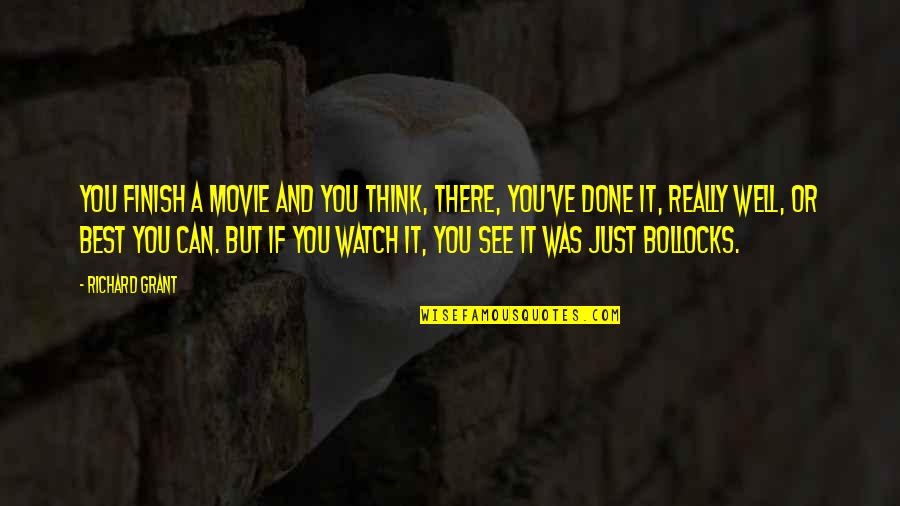 Think Well Quotes By Richard Grant: You finish a movie and you think, there, Think Well Quotes By Richard Grant: You finish a movie and you think, there,