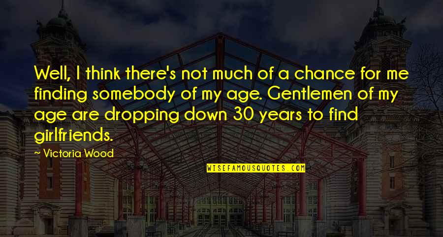 Think Well Quotes By Victoria Wood: Well, I think there's not much of a Think Well Quotes By Victoria Wood: Well, I think there's not much of a