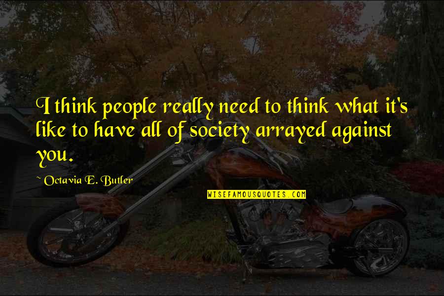 Think What You Like Quotes By Octavia E. Butler: I think people really need to think what