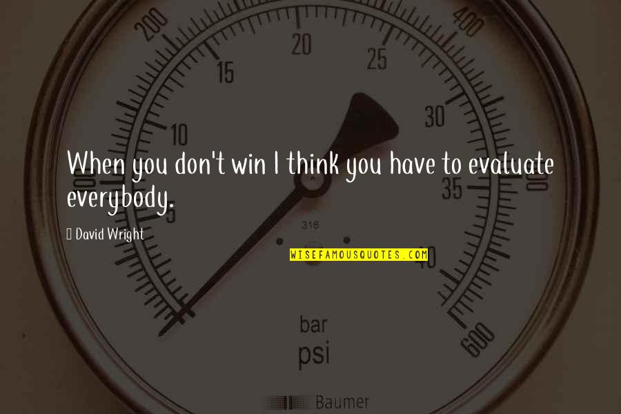 Think Win Win Quotes By David Wright: When you don't win I think you have