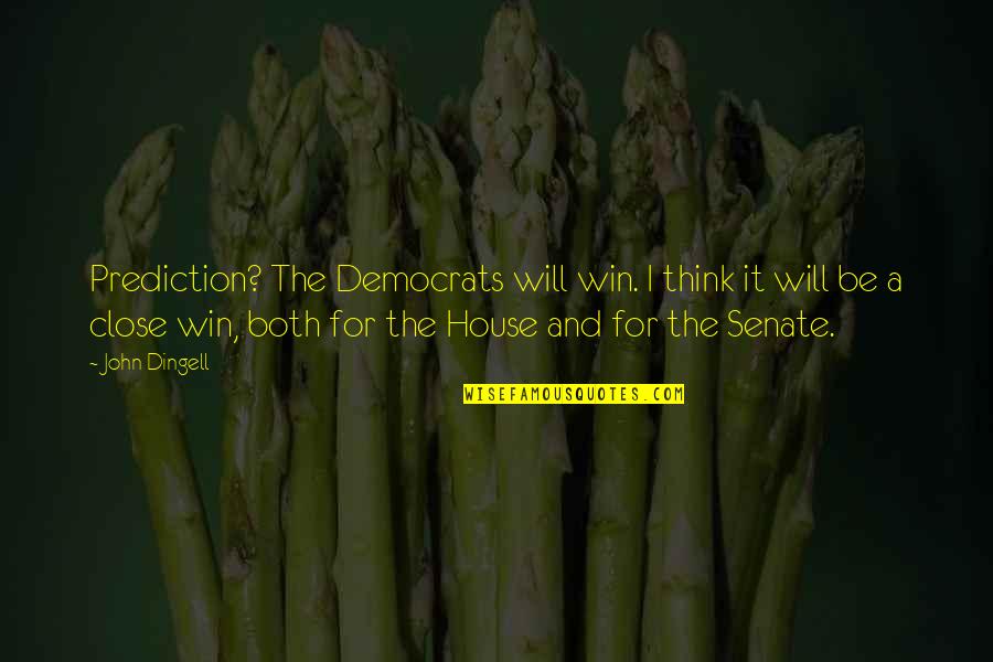 Think Win Win Quotes By John Dingell: Prediction? The Democrats will win. I think it