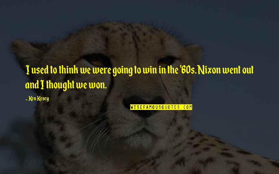 Think Win Win Quotes By Ken Kesey: I used to think we were going to