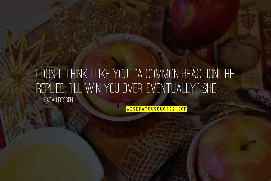 Think Win Win Quotes By Sarah Dessen: I don't think I like you." "A common