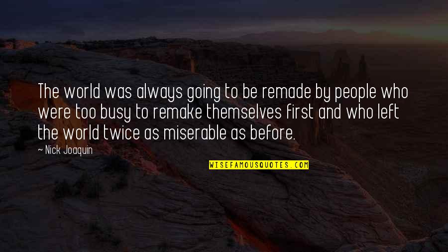Think Wisely Quotes By Nick Joaquin: The world was always going to be remade