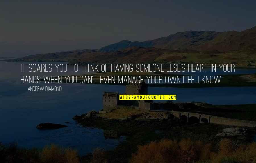 Think You Know Someone Quotes By Andrew Diamond: It scares you to think of having someone Think You Know Someone Quotes By Andrew Diamond: It scares you to think of having someone