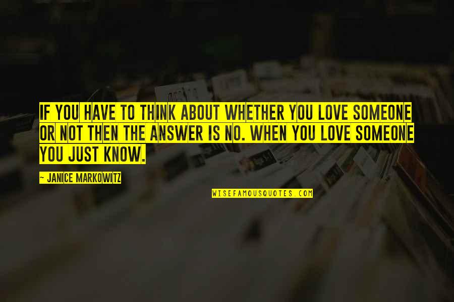 Think You Know Someone Quotes By Janice Markowitz: If you have to think about whether you Think You Know Someone Quotes By Janice Markowitz: If you have to think about whether you