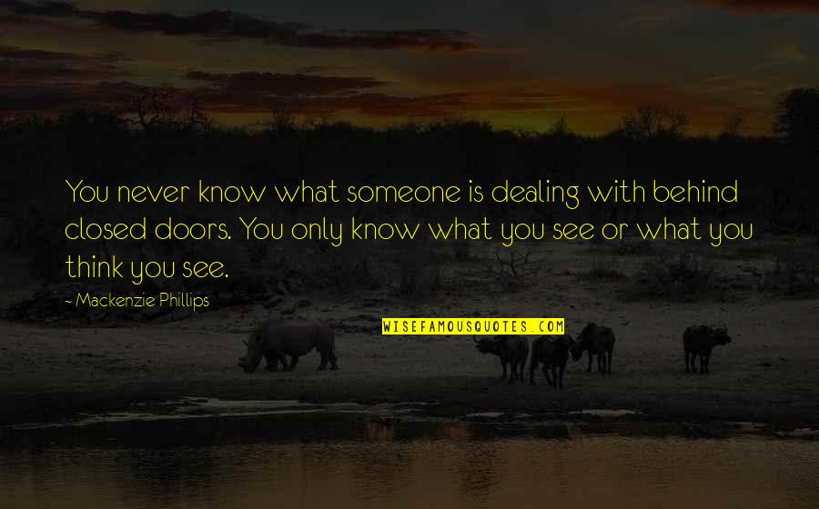 Think You Know Someone Quotes By Mackenzie Phillips: You never know what someone is dealing with