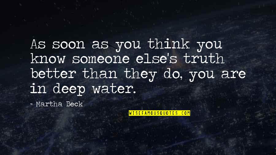 Think You Know Someone Quotes By Martha Beck: As soon as you think you know someone